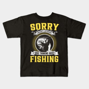 Sorry I wasnt Listening I was Thinking about Fishing Kids T-Shirt